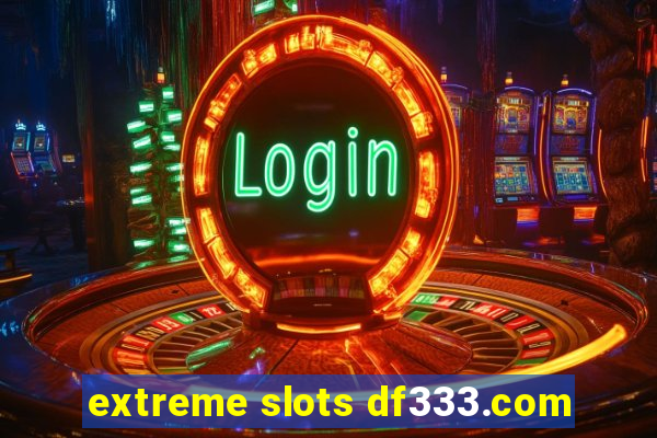 extreme slots df333.com